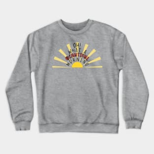 Oh What A Beautiful Morning - Oklahoma Musical Song Quote Crewneck Sweatshirt